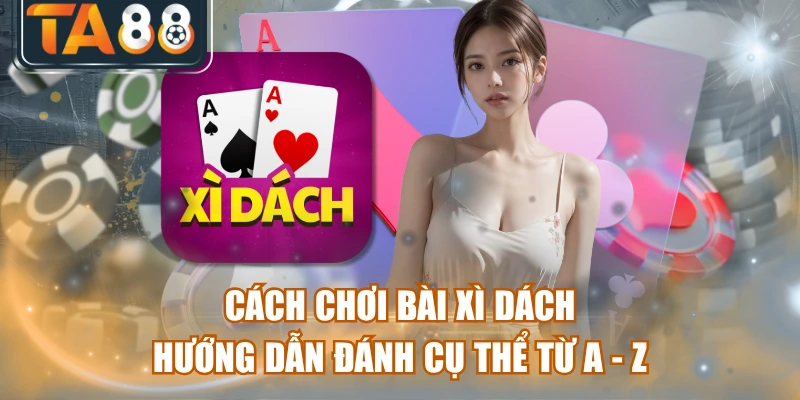 Cách Chơi Bài Xì Dách